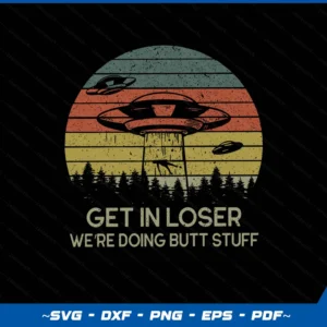 Get In Loser We're Doing Butt Stuff Retro Vintage Sunset