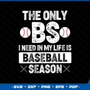 The Only BS I Need In My Life Is Baseball Season Funny