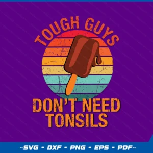 Tough Guys Don't Need Tonsils Ice Cream Funny Tonsillectomy