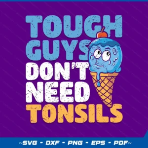 Tough Guys Don't Need Tonsils - Tonsil Removal Tonsillectomy