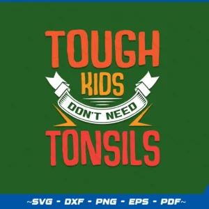 Tough Kids Don't Need Tonsils Tonsillitis Out Children Gift